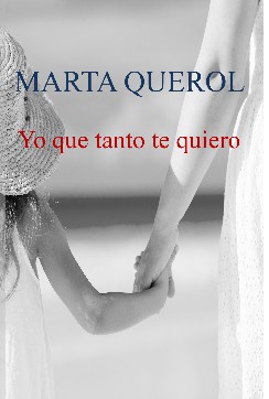 Yo que tanto te quiero by Marta Querol Benech